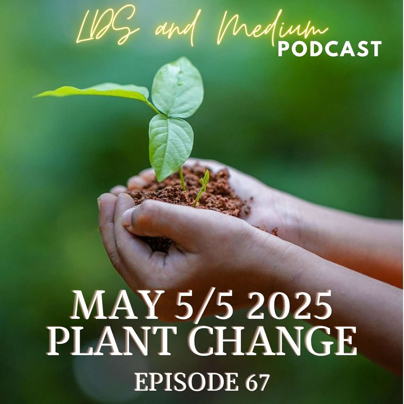 EPISODE 67: May 5th 2026: Plant Change episode artwork