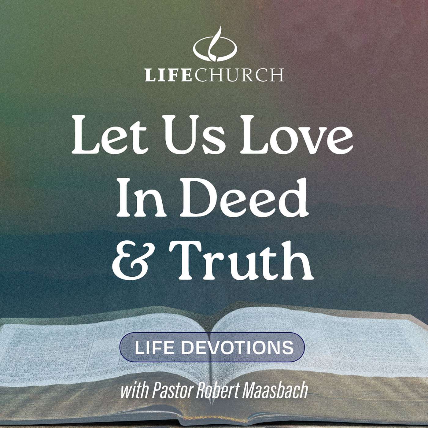 Let Us Love In Deed & Truth - 7.6.24