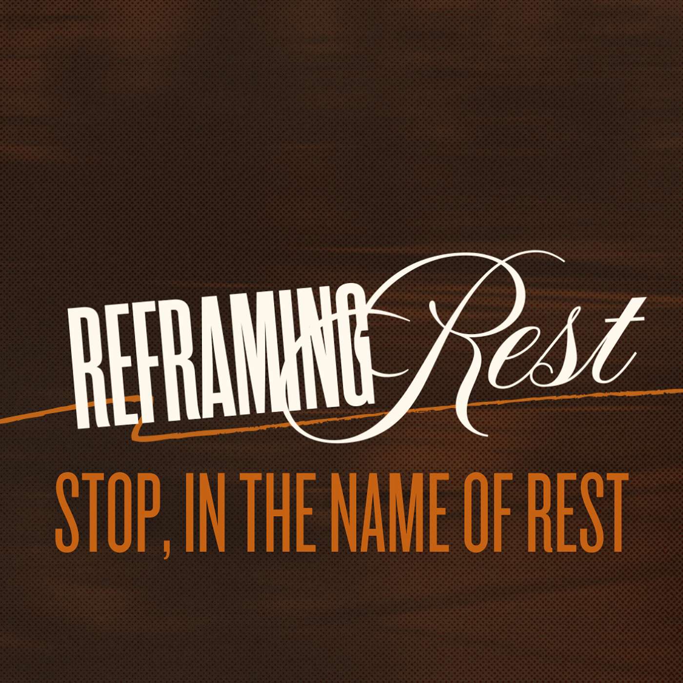 Reframing Rest: Stop, In the Name of Rest