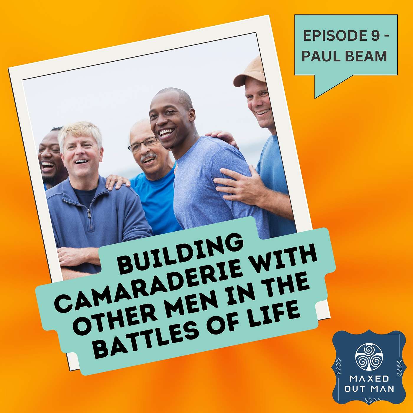 Episode 9 - Building Camaraderie with Other Men in the Battles of Life - Paul Beam episode artwork