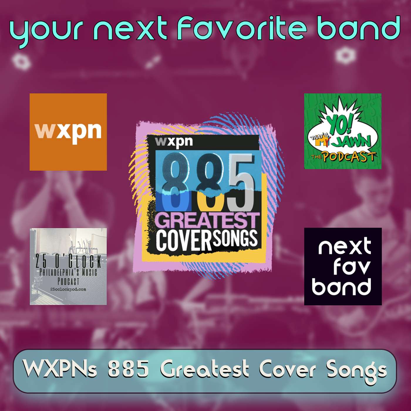 WXPN's 885 Greatest Cover Songs (Second Half) - NextFavBand / 25 O'Clock / Yo! That's My Jawn