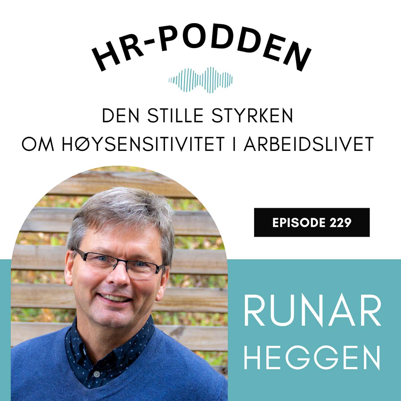 229: Den stille styrken, om høysensitivitet i arbeidslivet med Runar Heggen 229: Den stille styrken, om høysensitivitet i arbeidslivet med Runar Heggen
