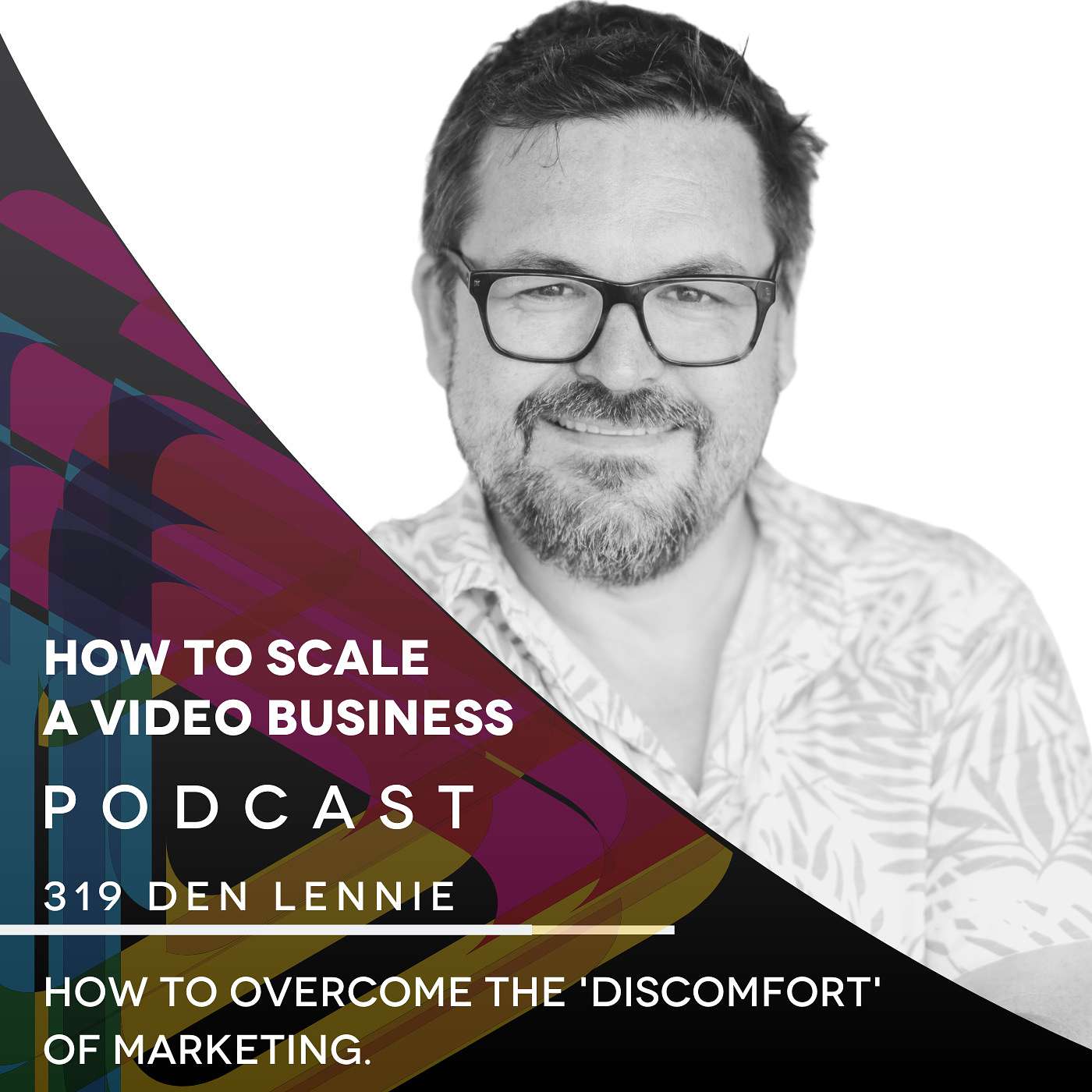 How to Overcome the 'Discomfort' of Marketing. EP #319 - Den Lennie episode artwork
