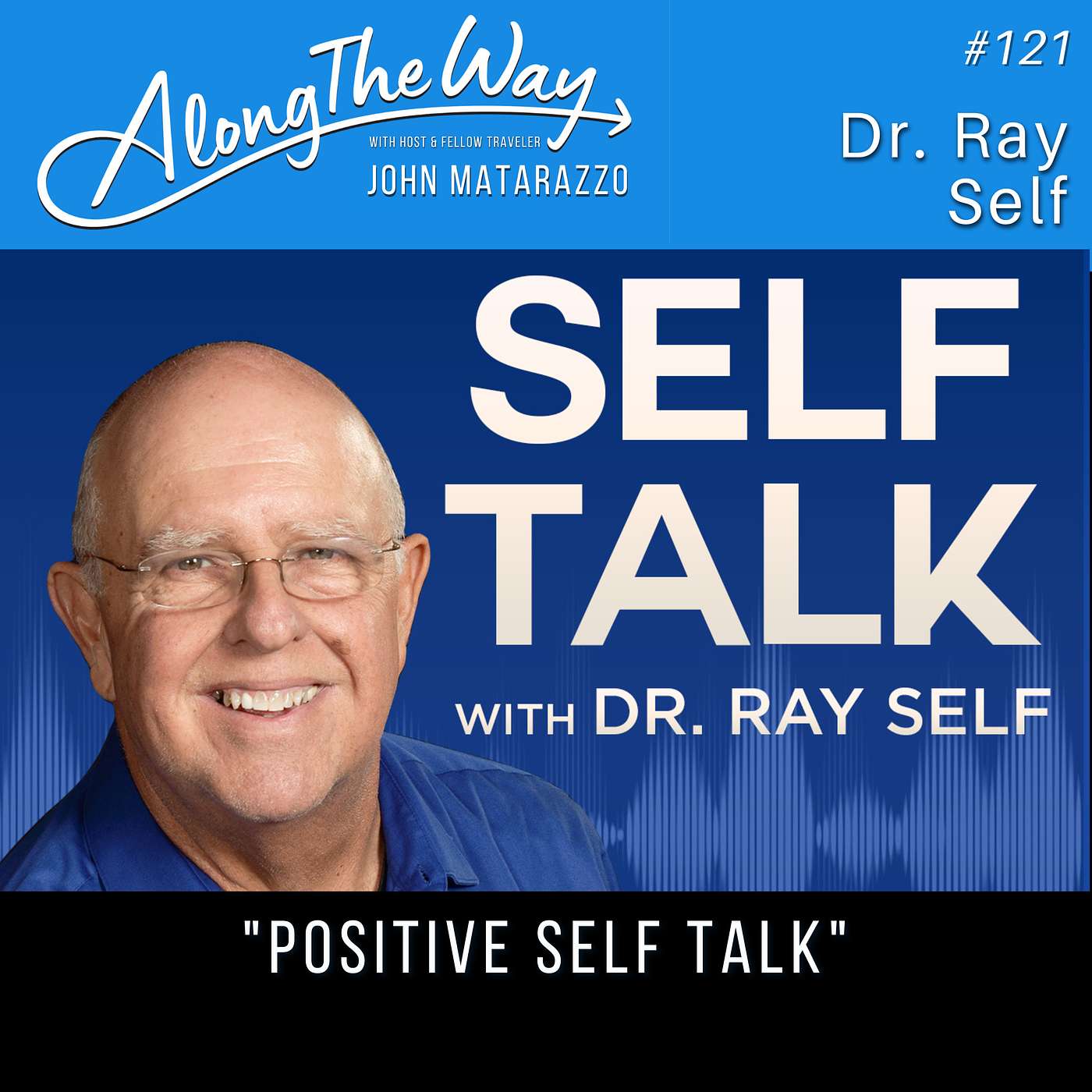 “Positive Self Talk” - Dr. Ray Self - AlongTheWay 121