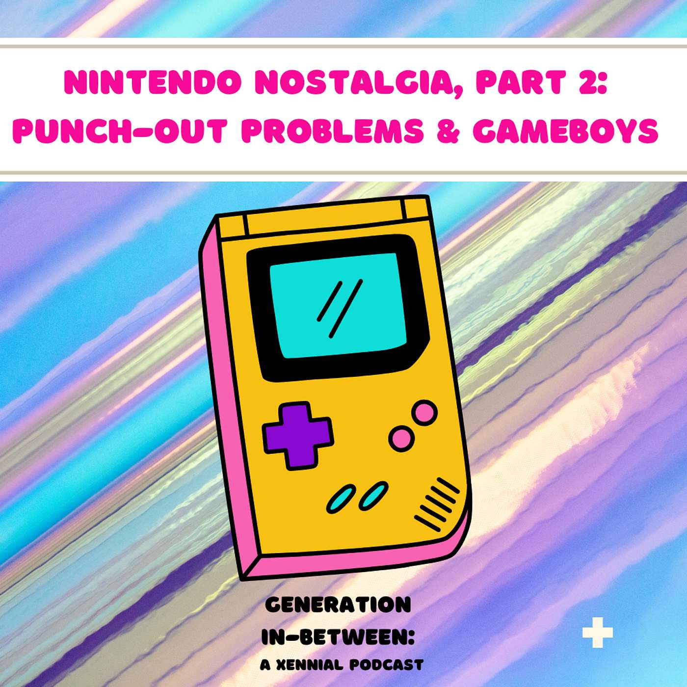 Nintendo Nostalgia, Part 2: Punch-out Problems & Gameboys episode artwork