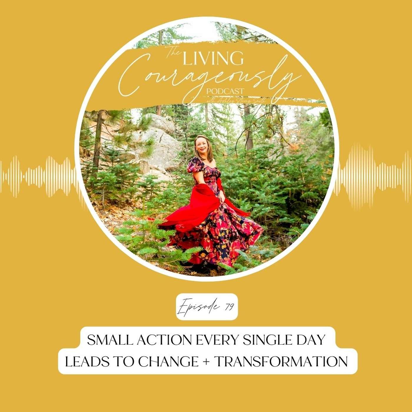 Small Action Every Single Day Leads to Change + Transformation | Episode 79