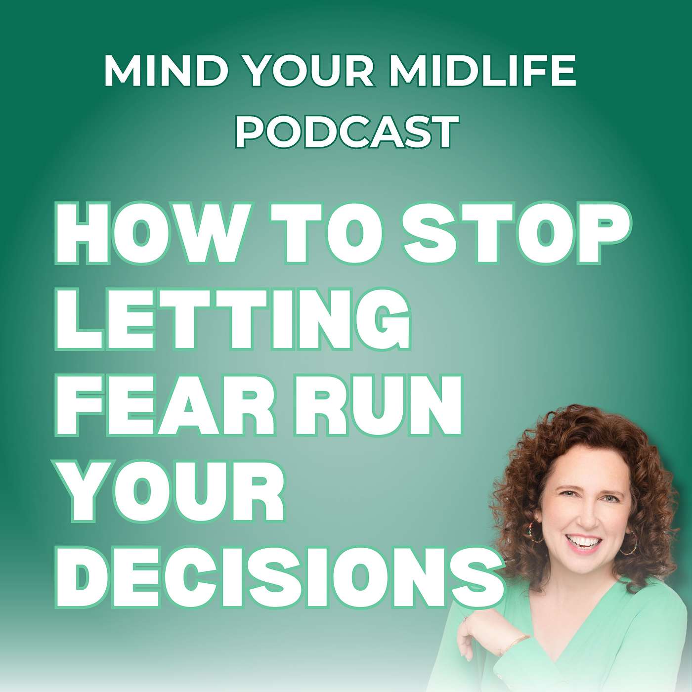 70. How To Stop Letting Fear and Anxiety Run Your Midlife Decisions