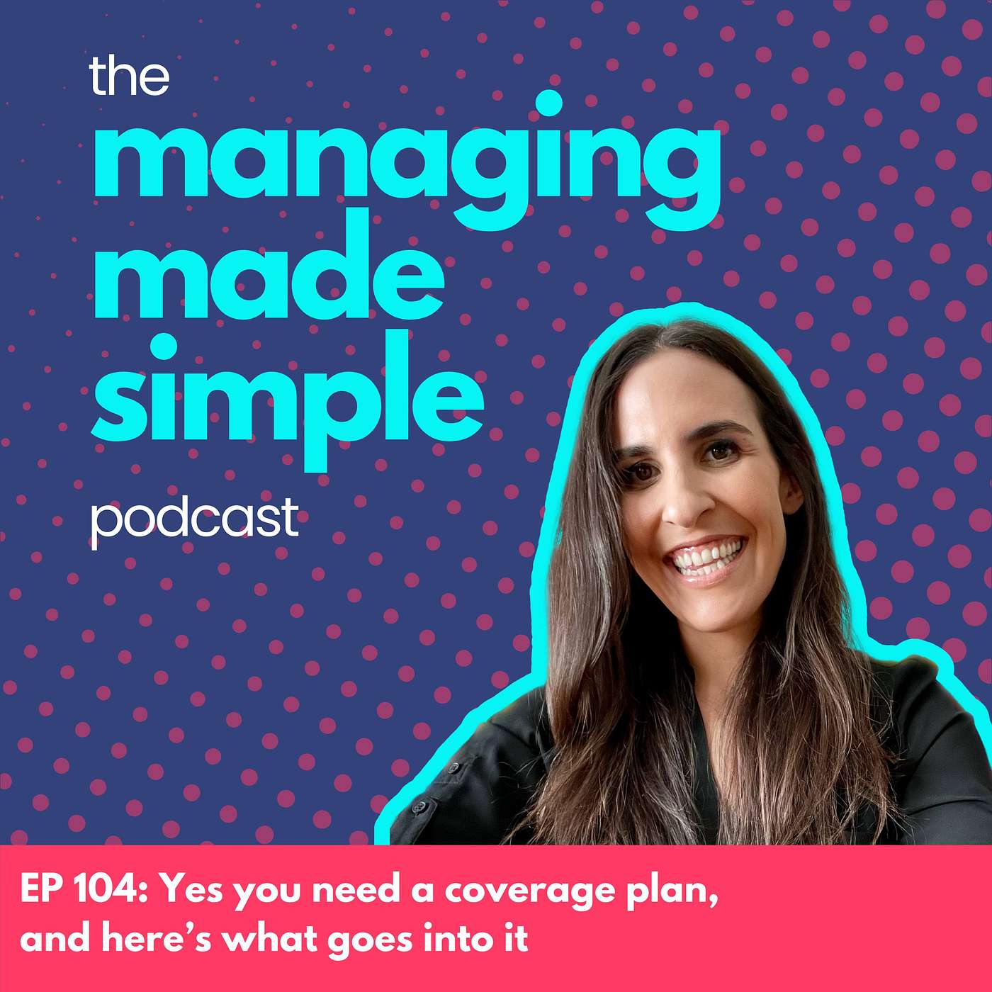 104: Yes you need a coverage plan, and here’s what goes into it