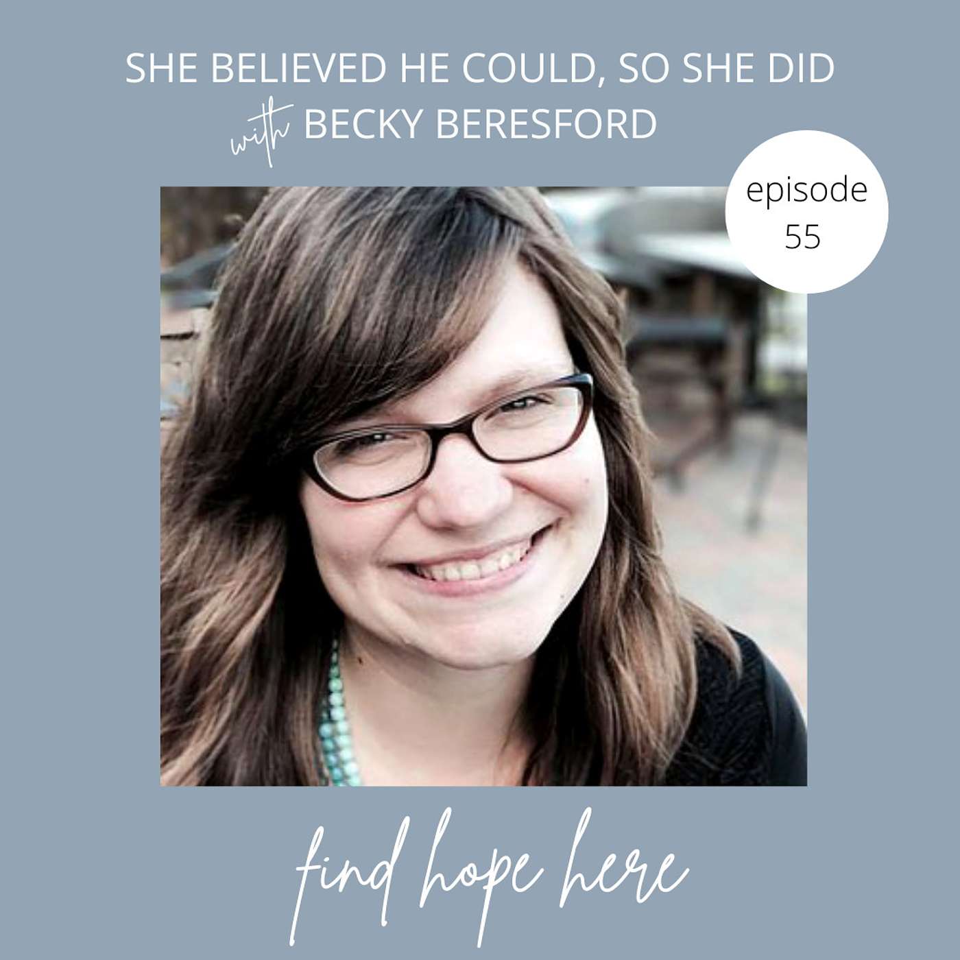 She Believed HE Could, So She Did with Becky Beresford (COME TO THE TABLE SERIES)