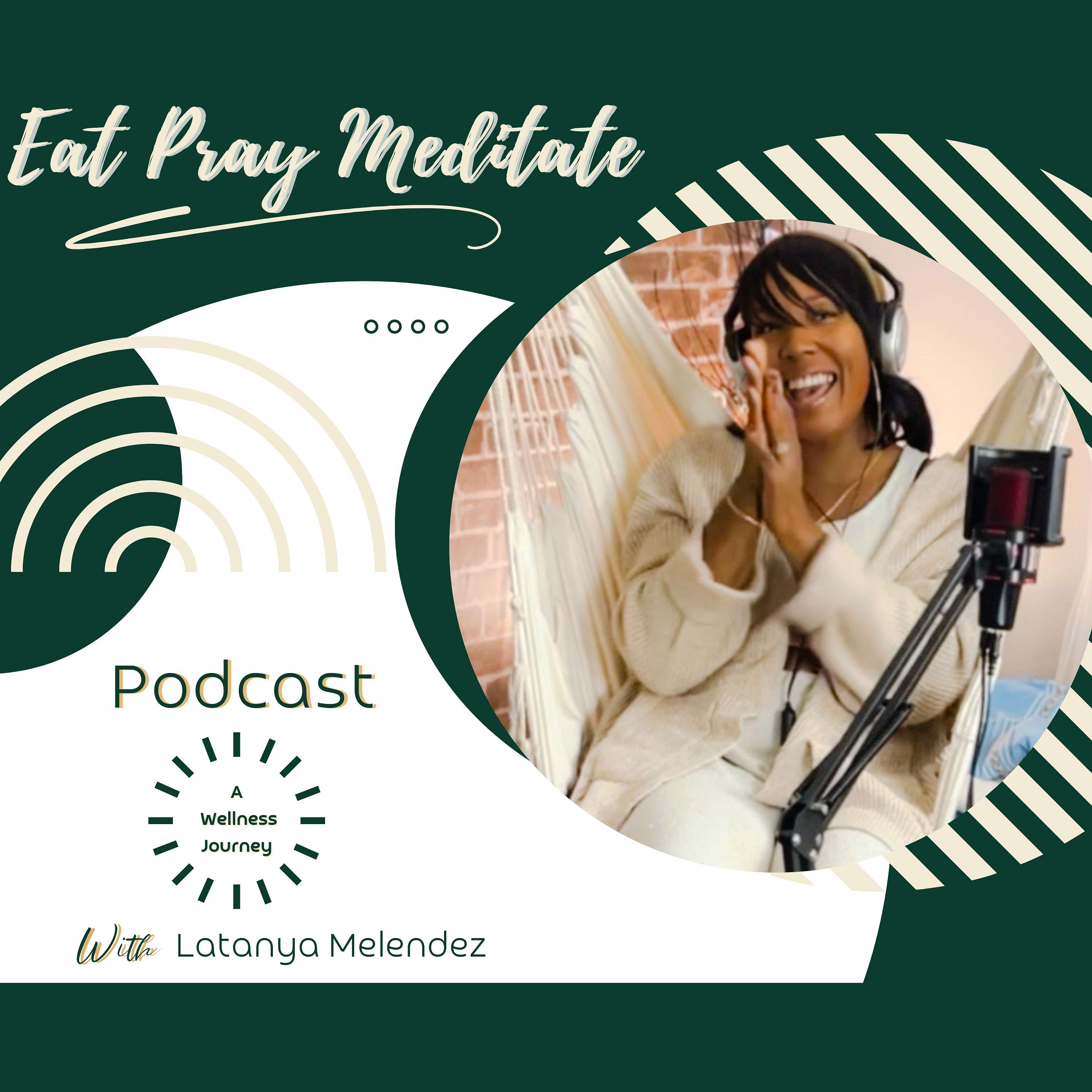 Eat Pray Meditate Podcast: A Wellness Journey the Lifelong Pursuit