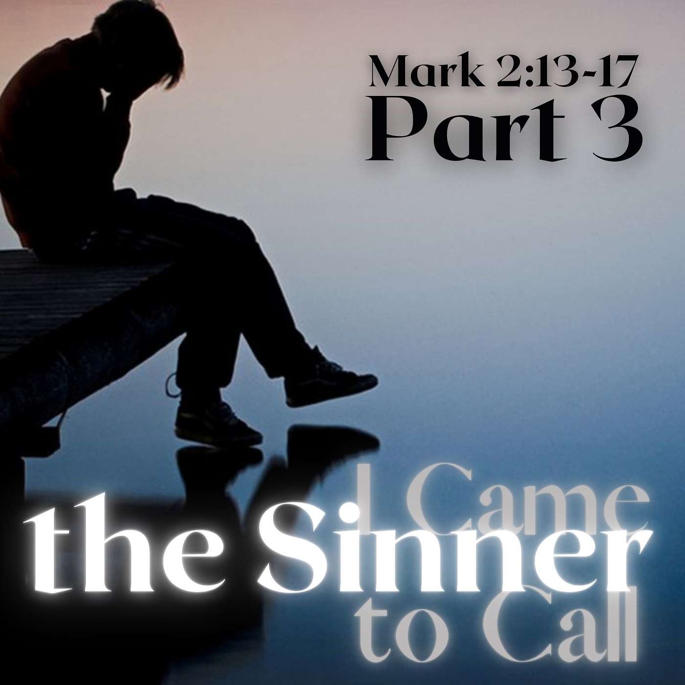 I Came to Call Sinners, Part 3; Mark 2: 13-17