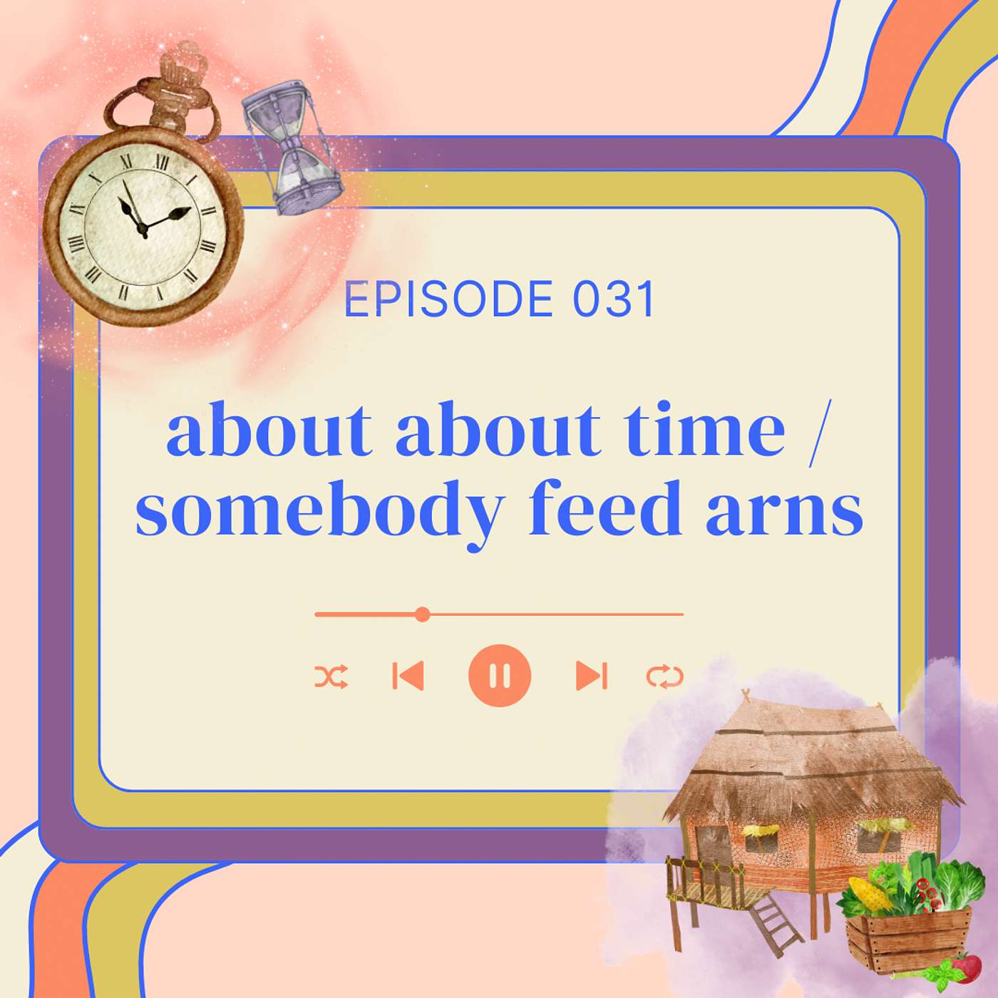 031: about about time / somebody feed arns