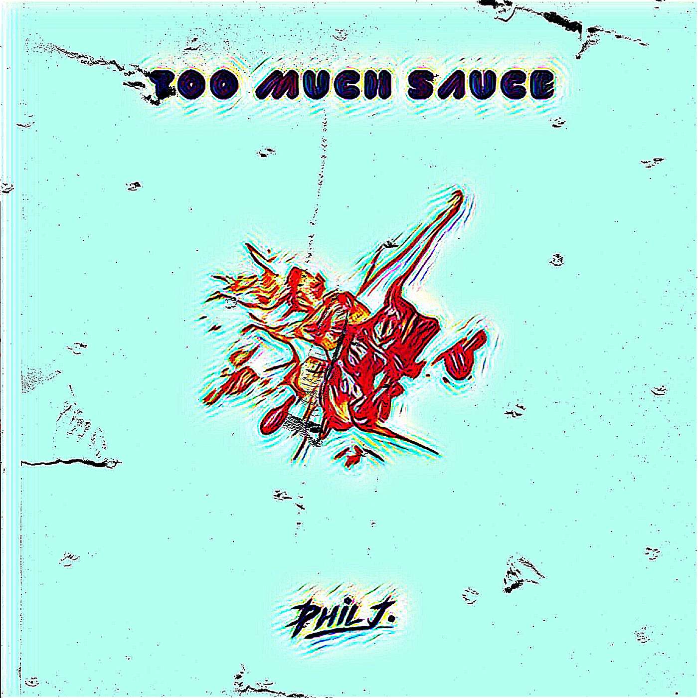 Too Much Sauce - Phil J.