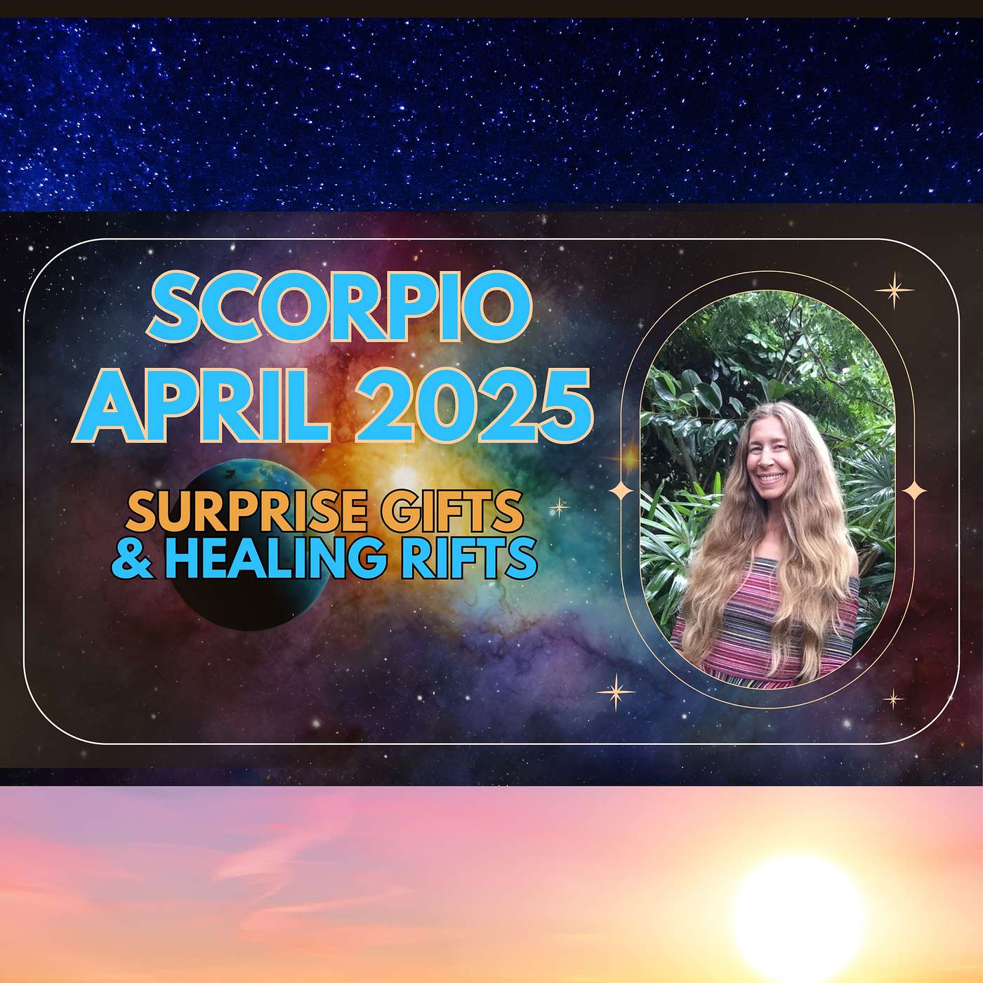 Scorpio April Astrology. SURPRISE GIFTS & HEALING RIFTS.
