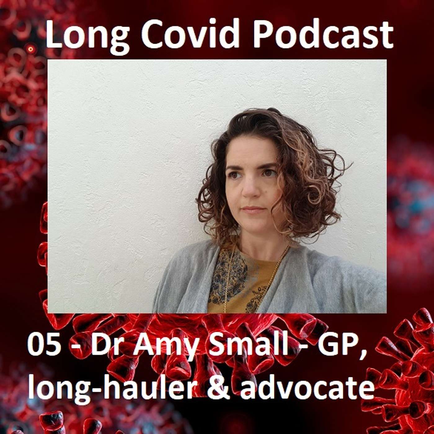 05 - Dr Amy Small - GP, long-hauler & advocate