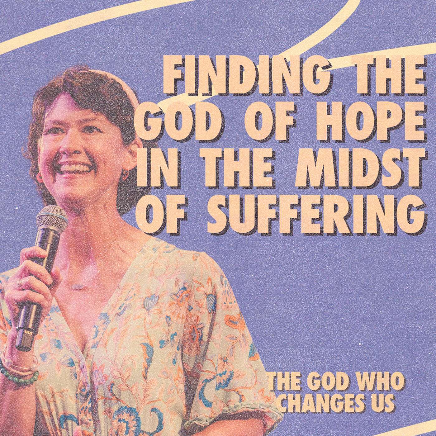 The God Who Changes Us: Finding the God of Hope in the Midst of the Suffering | Courtenay Bowser