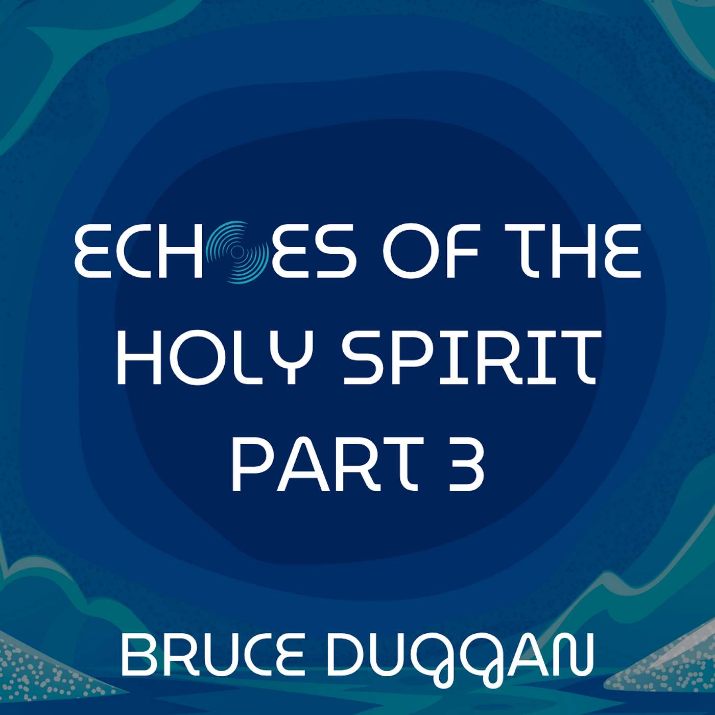 ECHOES OF THE HOLY SPIRIT • Part 3 • Bruce Duggan