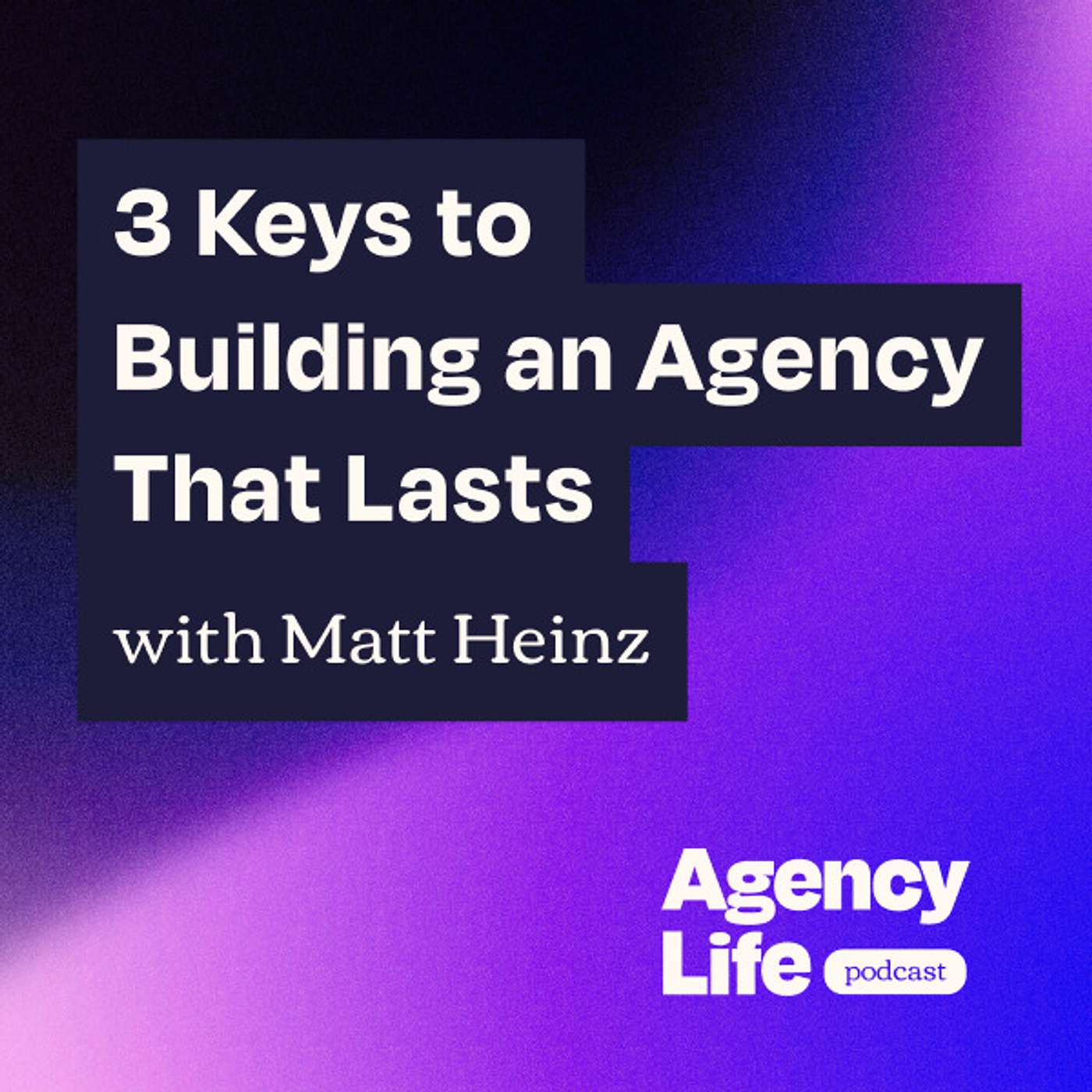 3 Keys to Building an Agency That Lasts w/ Matt Heinz