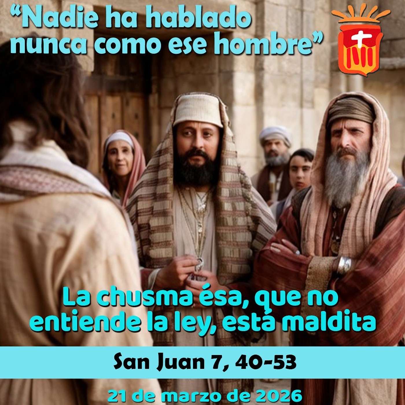 2026-03-21 San Juan 7, 40-53: Sábado IV Cuaresma 2026-03-21 San Juan 7, 40-53: Sábado IV Cuaresma