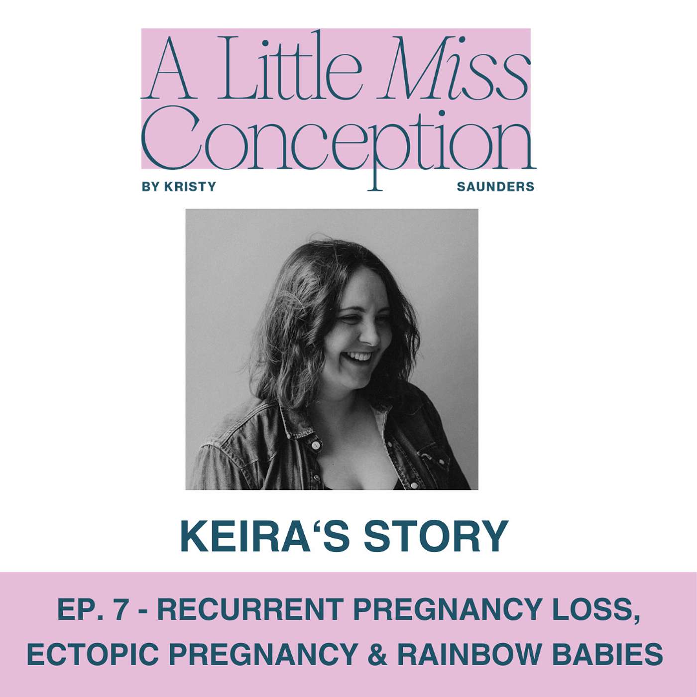 Ep. 7 - Keira's Story - Recurrent Pregnancy Loss, Ectopic Pregnancy & Rainbow Babies episode artwork
