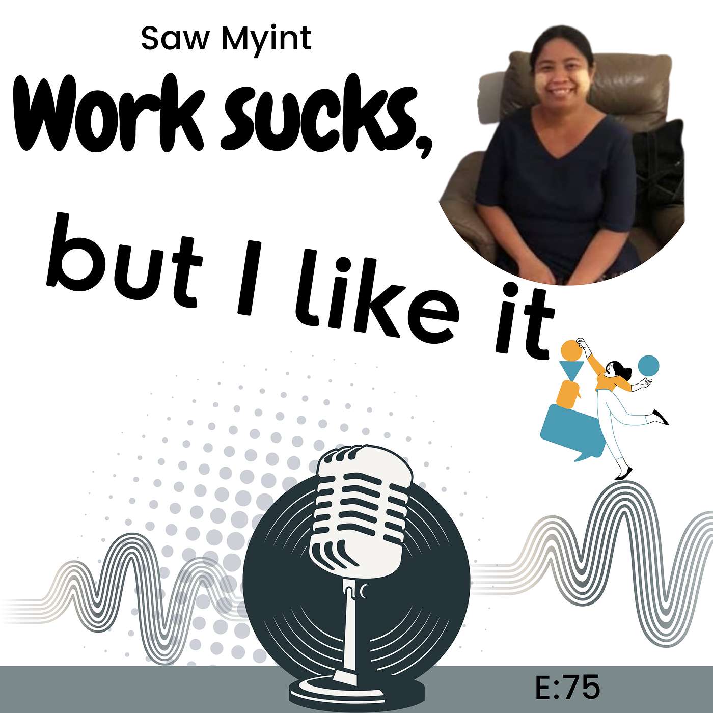 E75: How Embracing Your True Self Can Turn Work Into Pure Joy with Saw Myint episode artwork