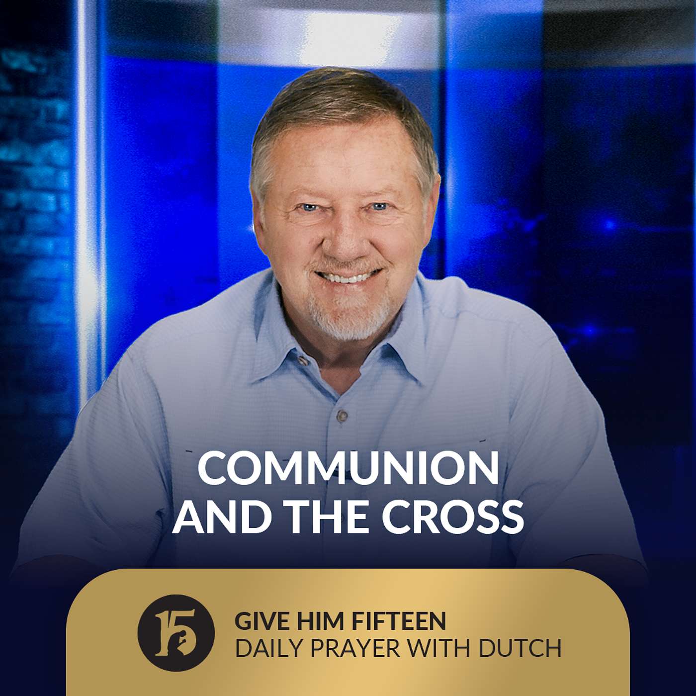 Communion and the Cross | Give Him 15: Daily Prayer with Dutch | September 3, 2025
