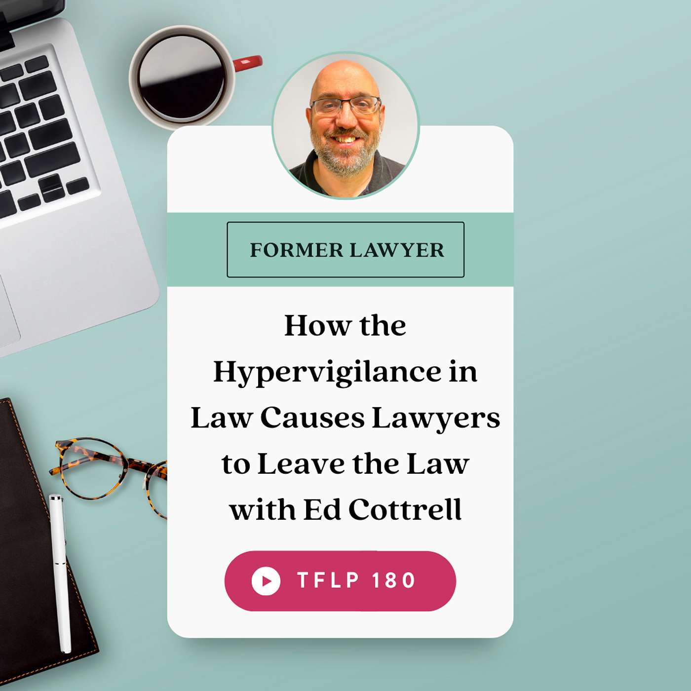 How the Hypervigilance in Law Causes Lawyers to Leave the Law with Ed Cottrell