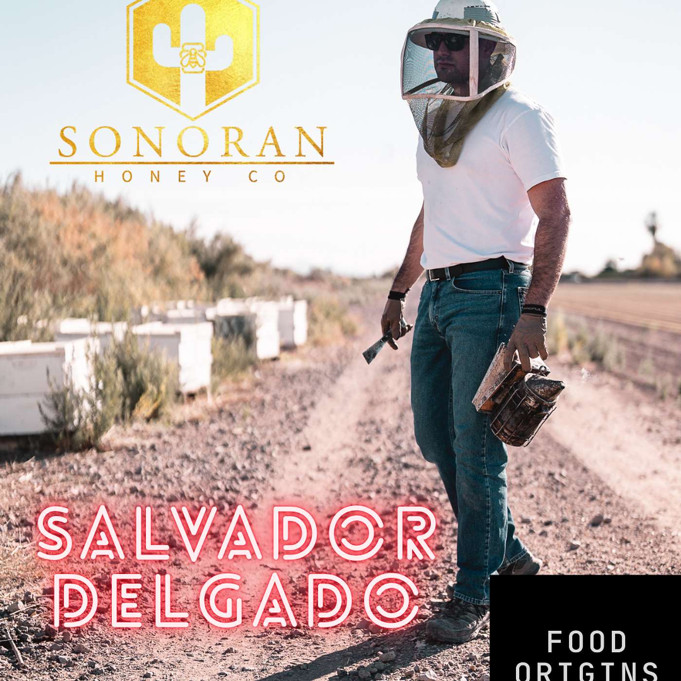The Truth About Honey: Inside Sonoran Honey Co. with Salvador Delgado I Food Origins Podcast 65