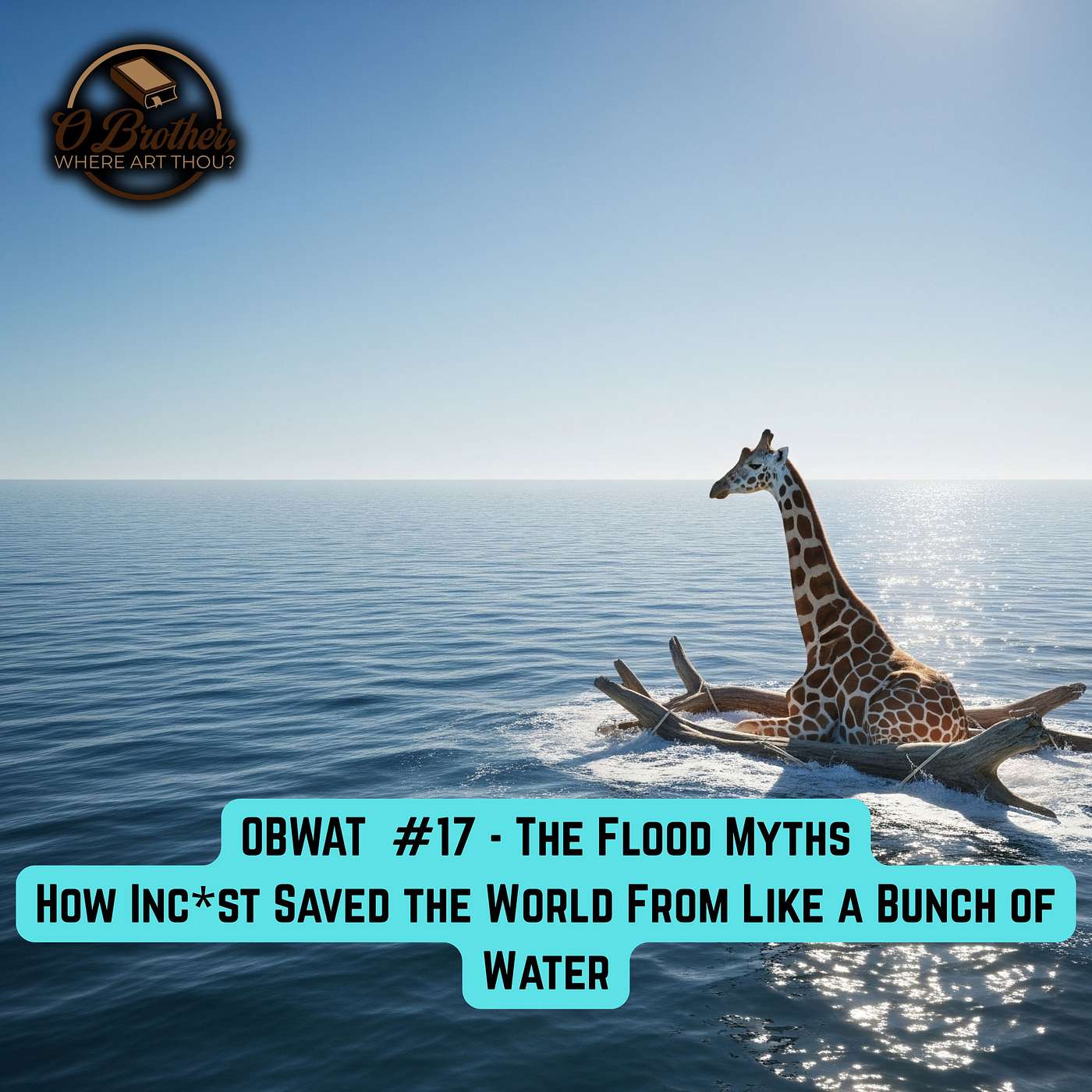 OBWAT #17 - Flood Myths - How Inc*st Saved the World From Like a Bunch of Water episode artwork