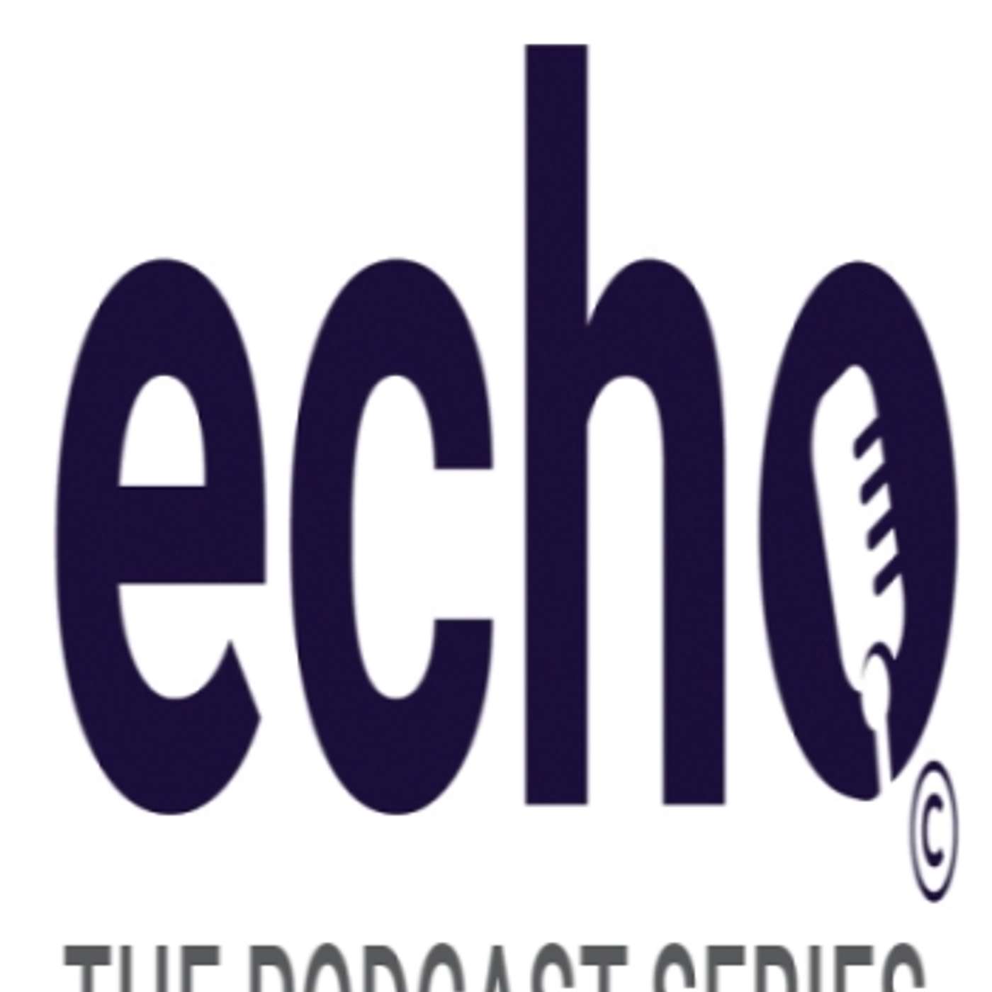 Echo: the Podcast Series