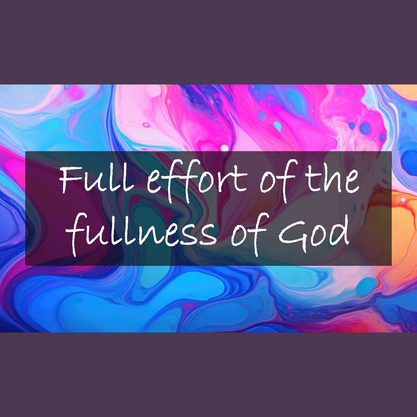 Full effort of the fullness of God
