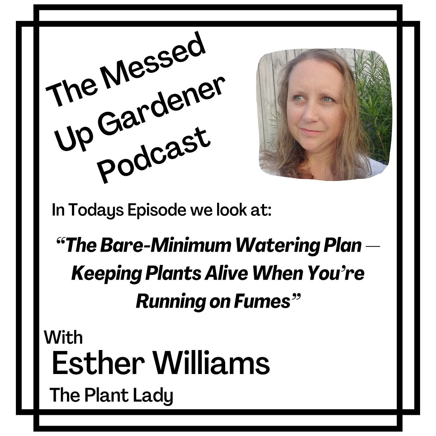 Ep 154: The Bare-Minimum Watering Plan — Keeping Plants Alive When You’re Running on Fumes