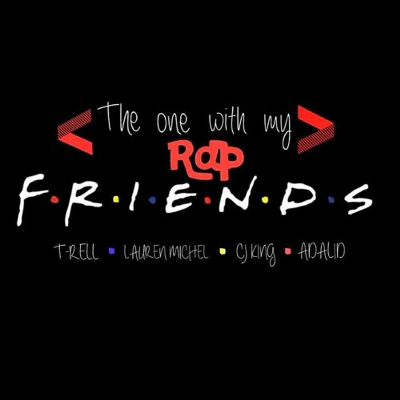 The One With My Rap Friends - T Rell (ft). Lauren Michel, Adalid & CJ King episode artwork