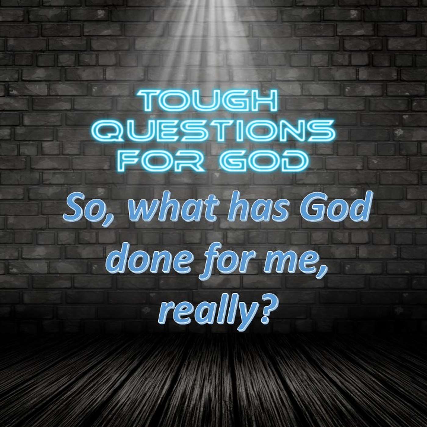 I’m confused, what has God really done for me?