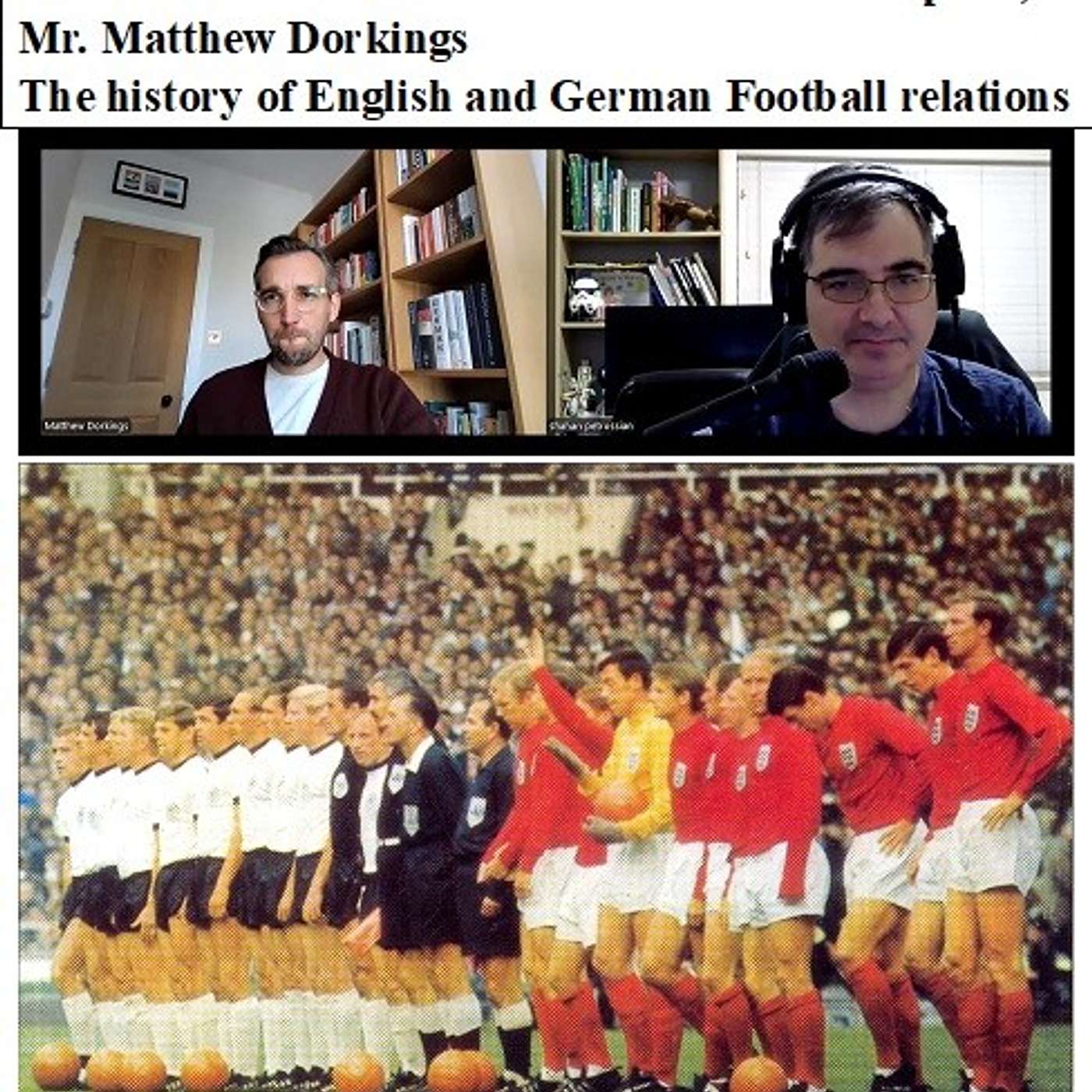 Soccernostalgia Talk Podcast-Episode 211 (Interview with British historian and Germanophile, Mr. Matthew Dorkings on the history of English and German Football relations)