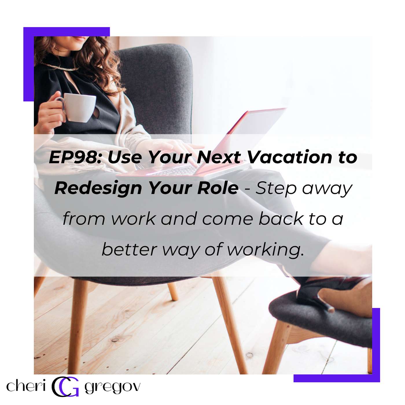 Use Your Next Vacation to Redesign Your Role episode artwork