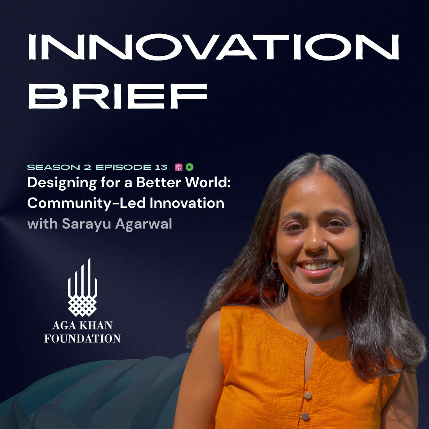 Designing for a Better World: Community-Led Innovation with Sarayu Agarwal, Aga Khan Foundation episode artwork