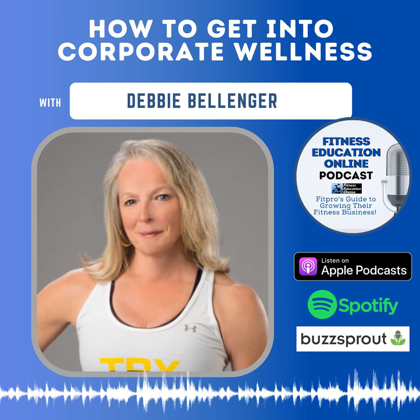 Ep 308: How to get into Corporate Wellness with Debbie Bellinger