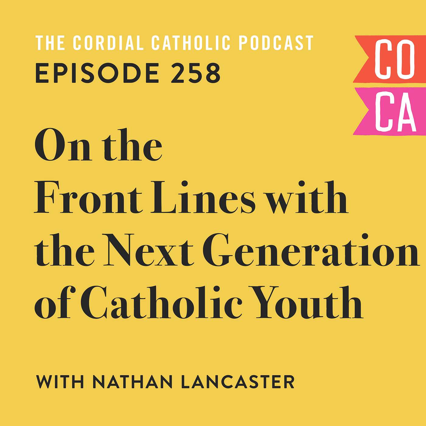 258: On the Frontlines with the Next Generation of Catholic Youth (w/ Nathan Lancaster)