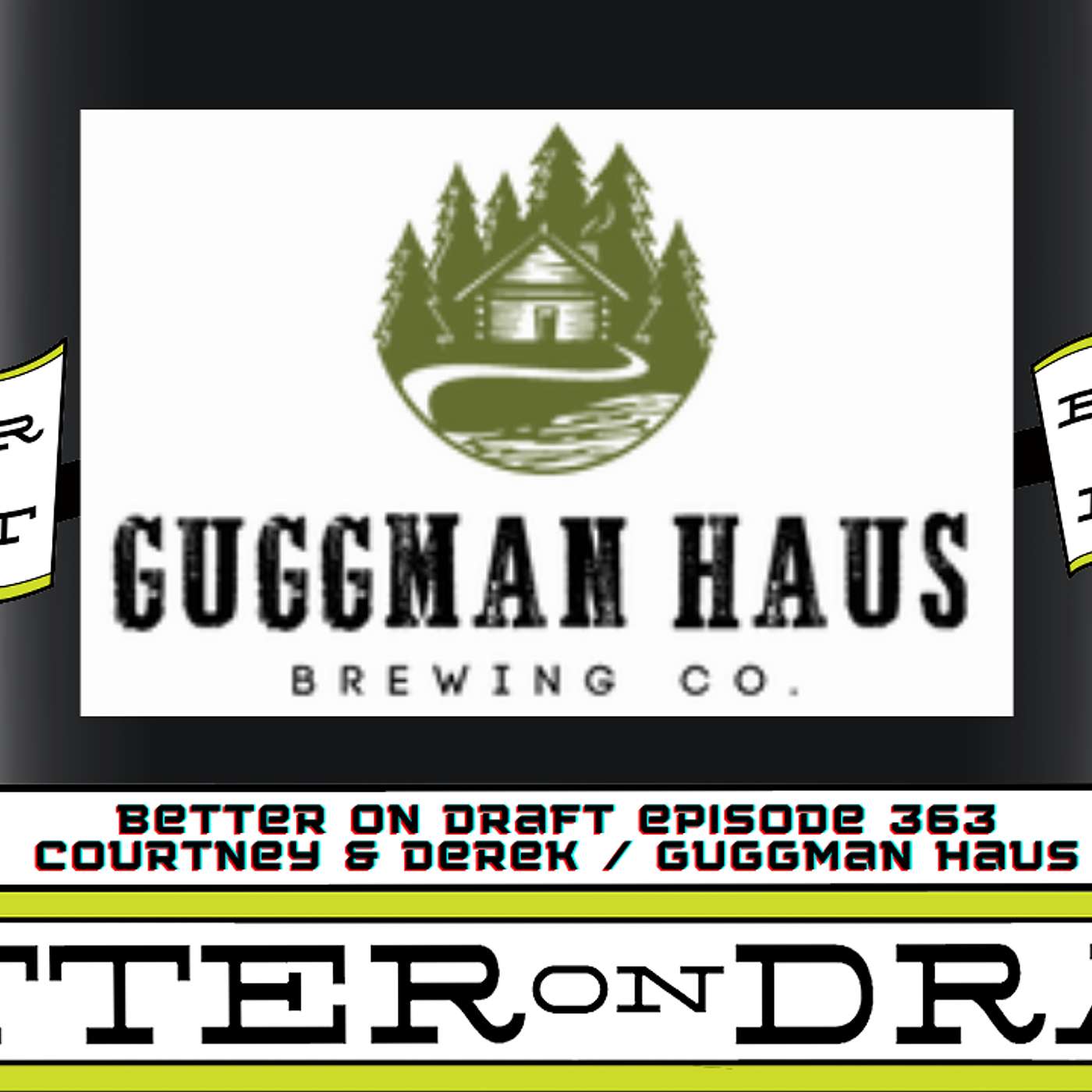 Better on Draft 363 | Guggman Haus