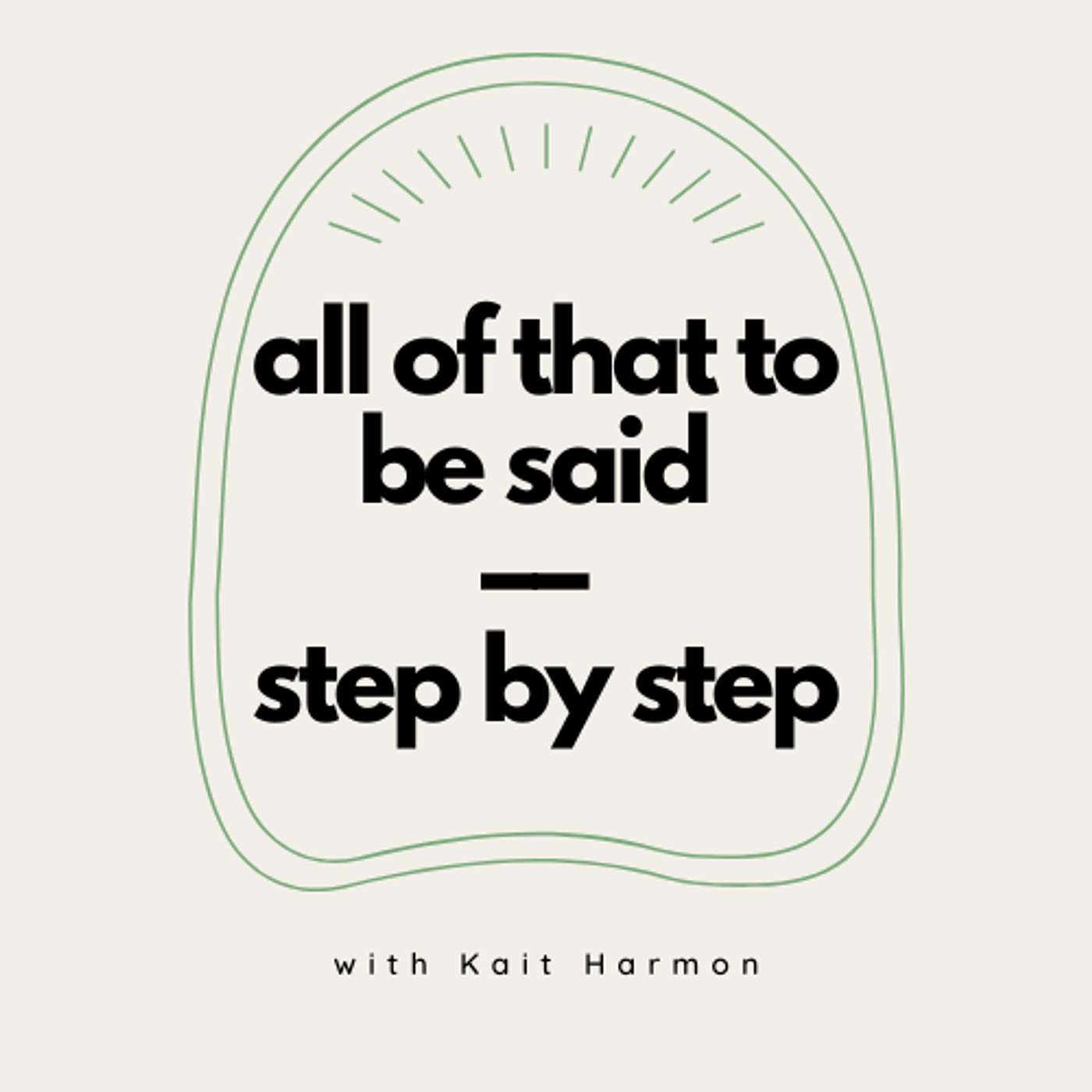 all of that to be said –– step by step with Kait Harmon