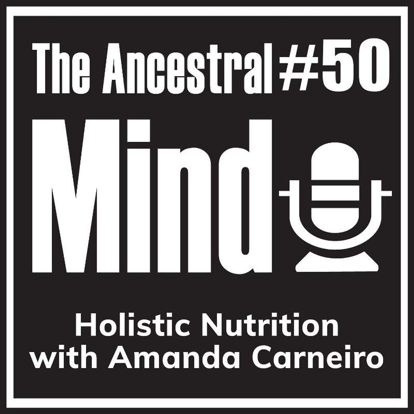 #50 – Holistic Nutrition with Amanda Carneiro