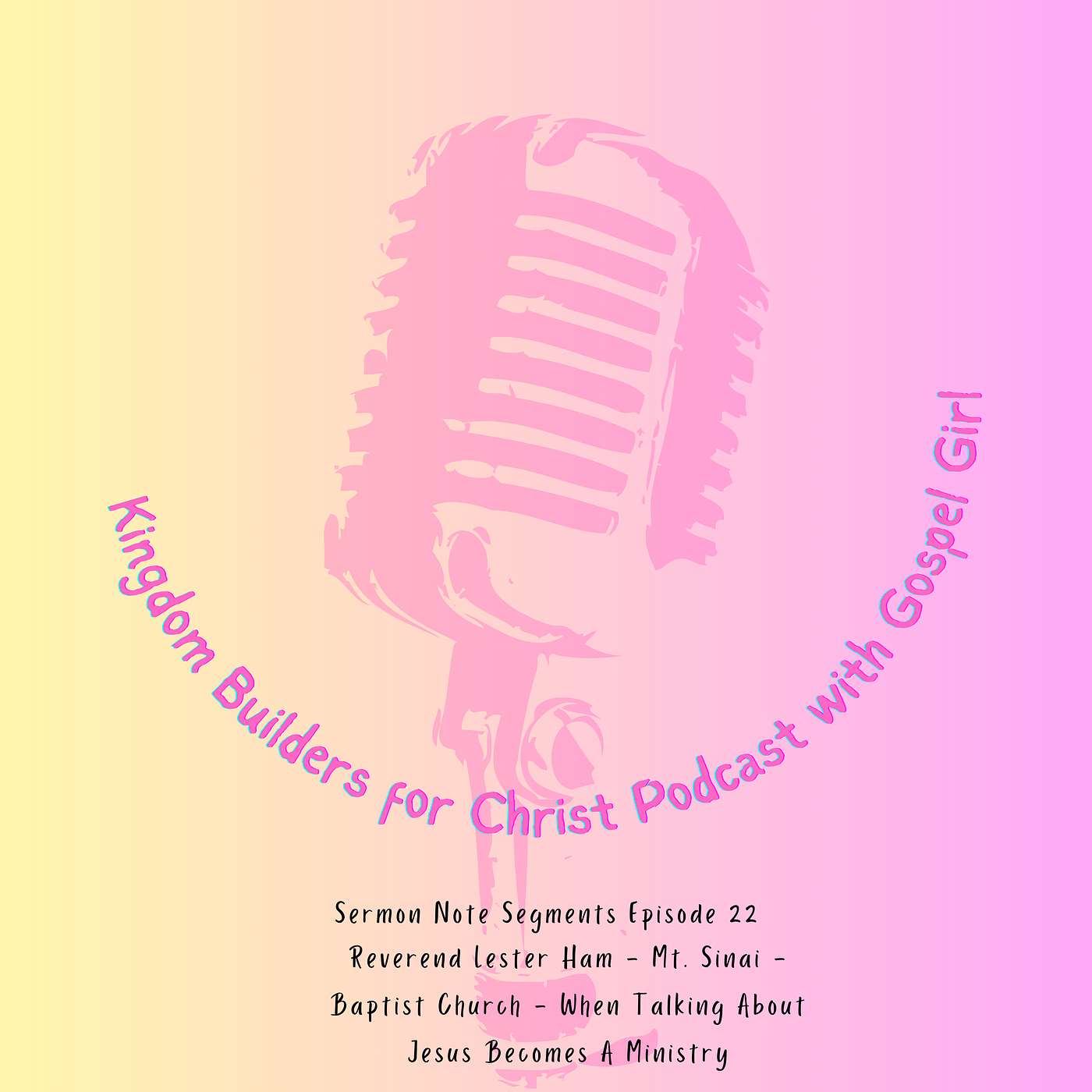 Sermon Note Segment 22 – Reverend Lester Ham – Mt. Sinai Baptist Church – When Talking About Jesus Becomes A Ministry