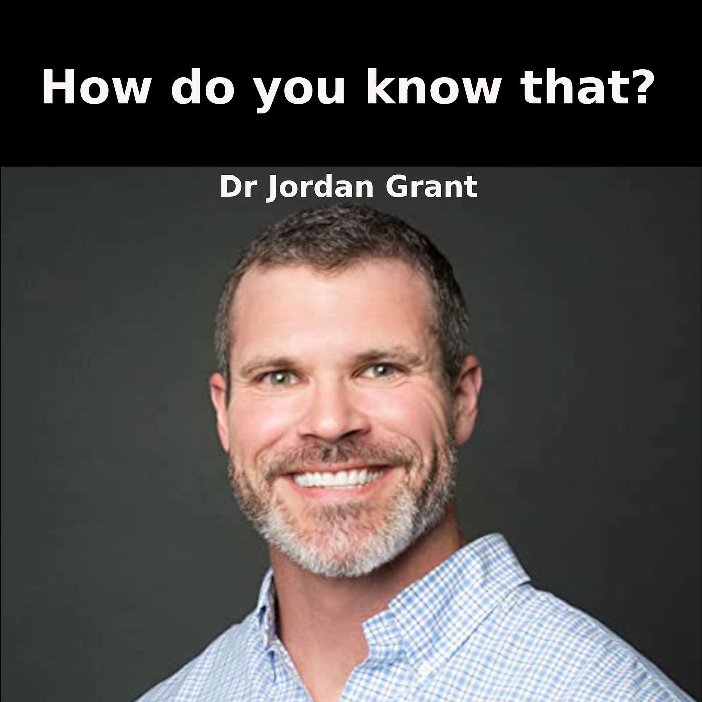 How Do you Know That? | Dr Jordan Grant