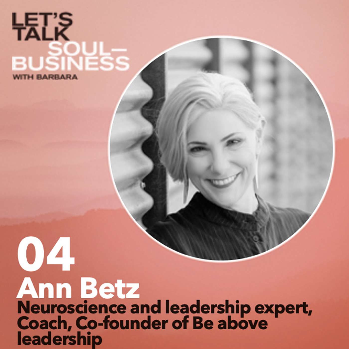 04. Understanding our brain and how that makes us better leaders, with Neuroscience expert Ann Betz