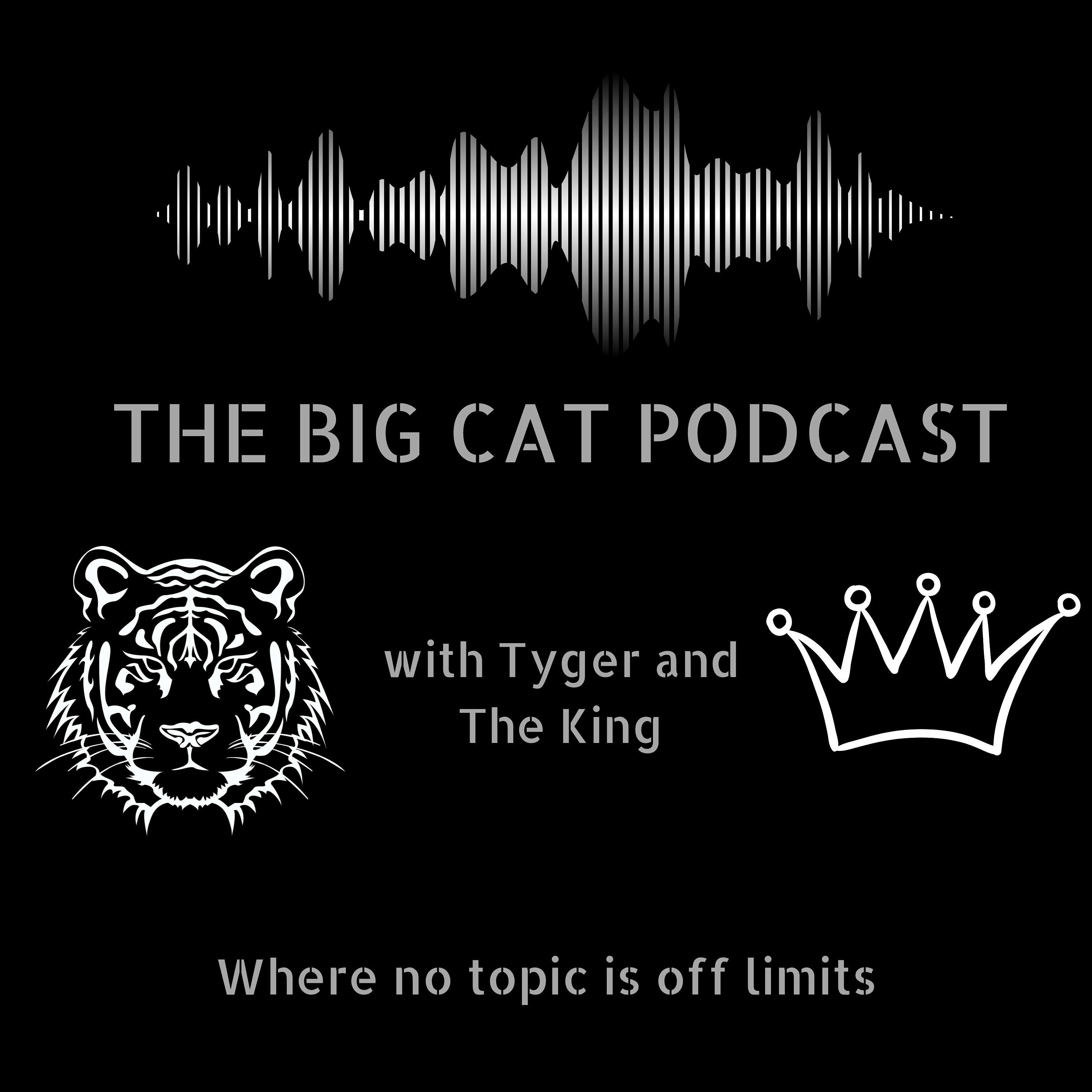 The Big Cat Podcast with Tyger and The King