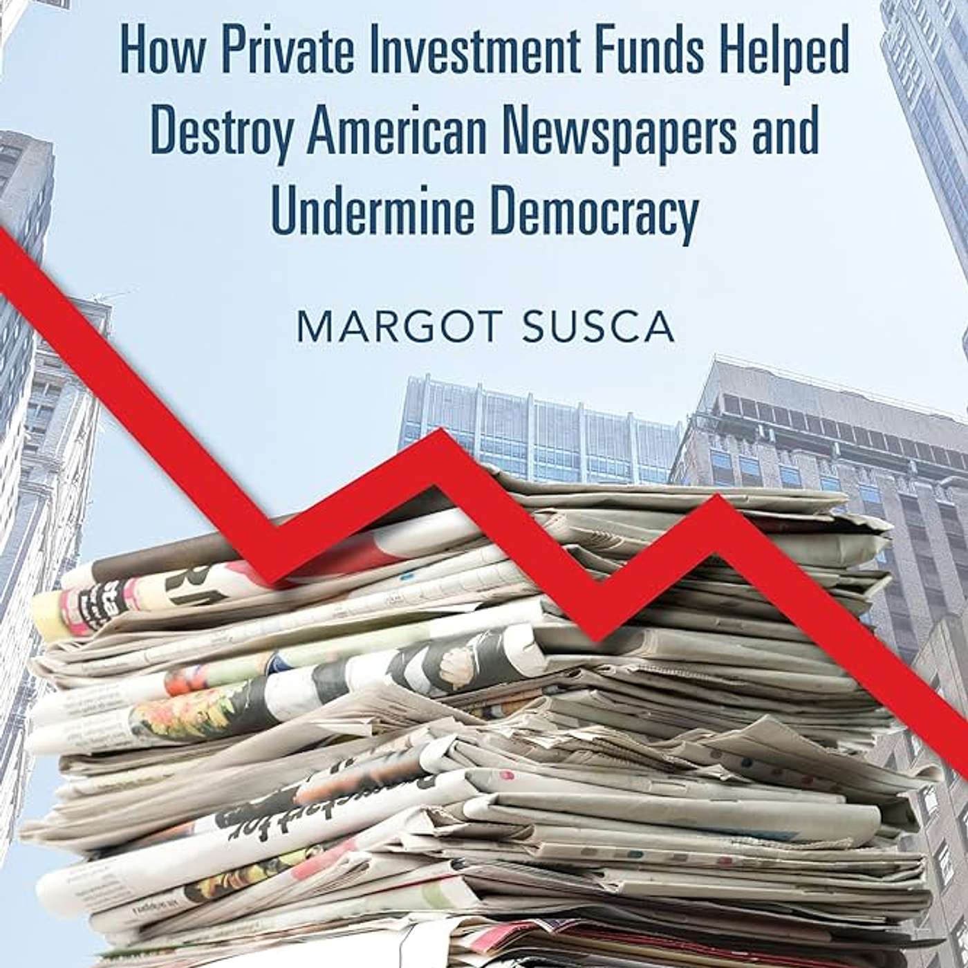 "Hedged: How Private Investment Funds Helped Destroy American Newspapers and Undermine Democracy" episode artwork