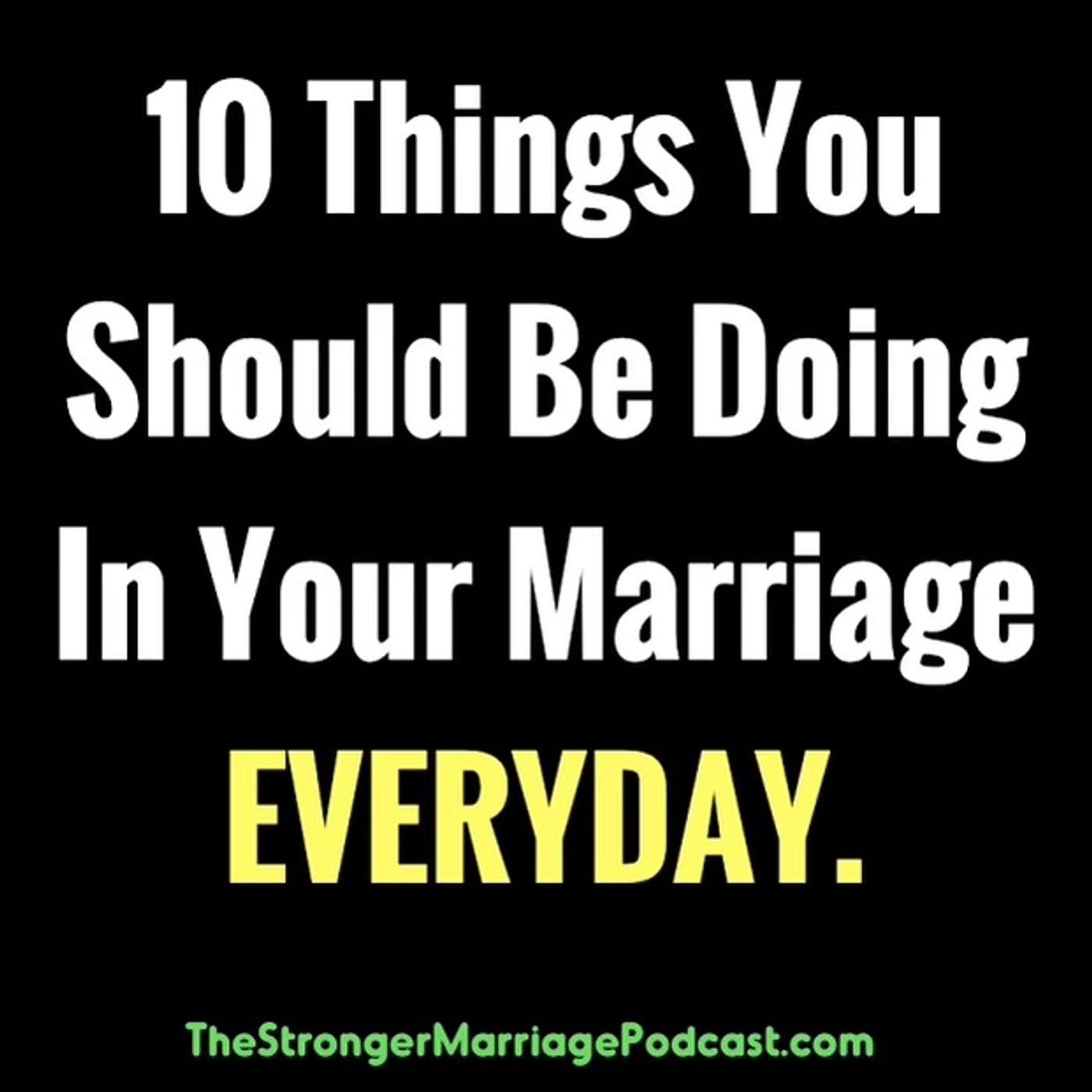 10 Great Things You Should Be Doing in Your Marriage EVERYDAY