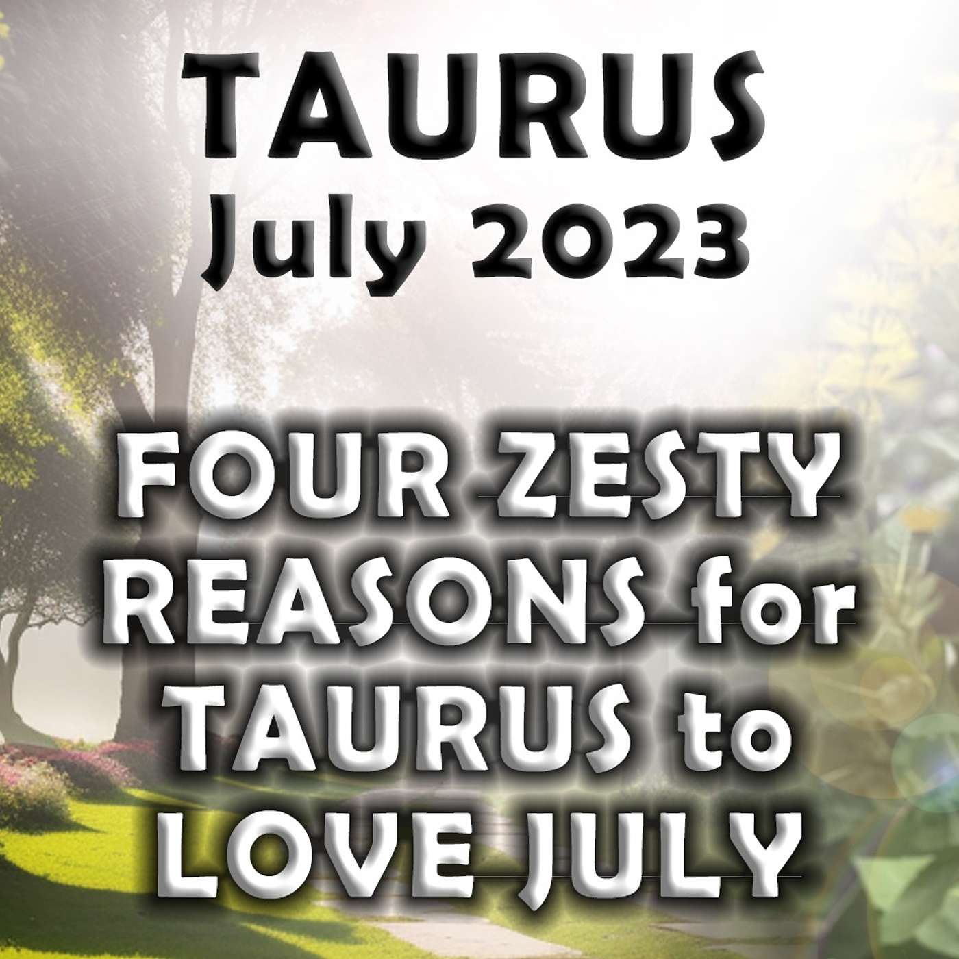 Taurus July 2023 FOUR ZESTY REASONS for TAURUS to LOVE JULY (Astrology Horoscope Forecast)