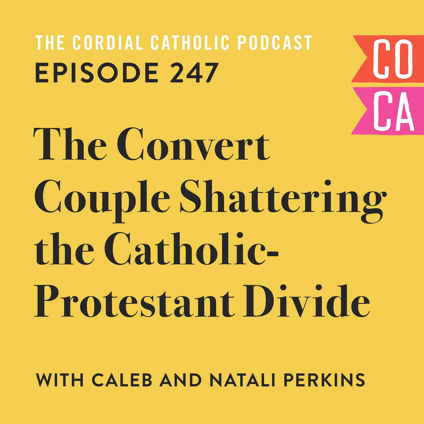 247: The Convert Couple Shattering the Catholic Protestant Divide (w/ Caleb and Natali Perkins)